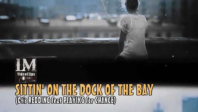 SITTIN' ON THE DOCK OF THE BAY (Otis Redding feat Playing for Change)