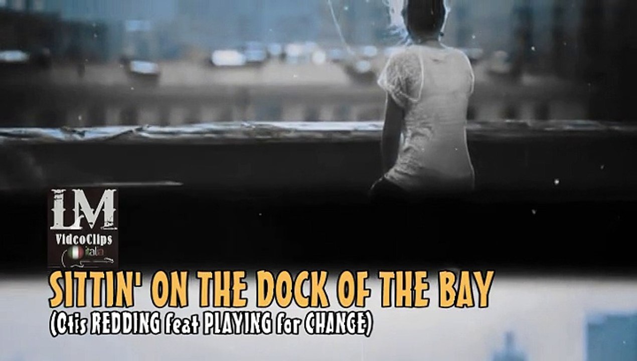 SITTIN' ON THE DOCK OF THE BAY   (Otis Redding feat Playing for Change)