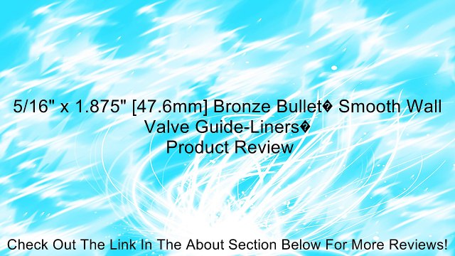 5/16 x 1.875 [47.6mm] Bronze Bullet� Smooth Wall Valve Guide-Liners� Review