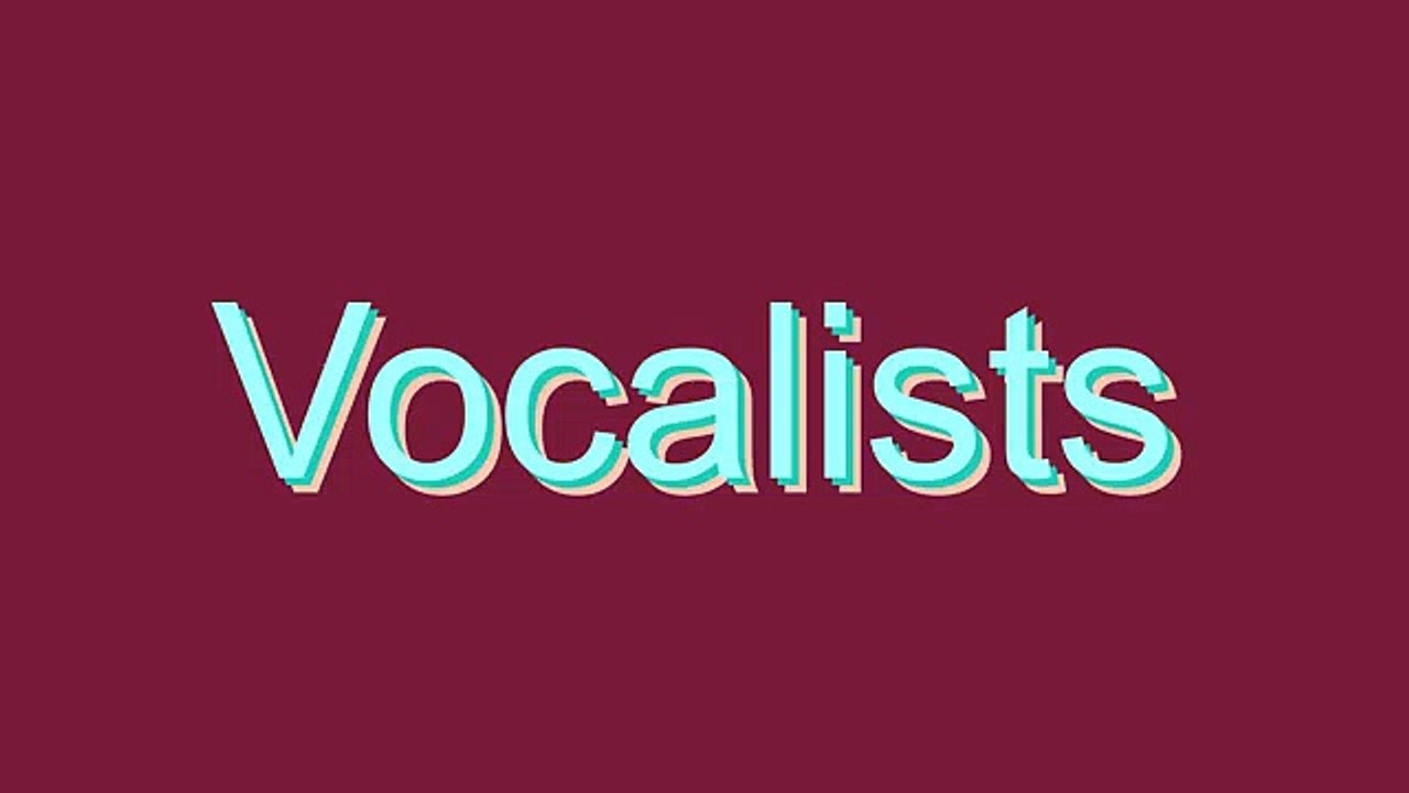How to Pronounce Vocalists