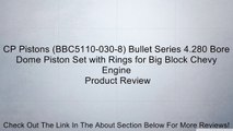 CP Pistons (BBC5110-030-8) Bullet Series 4.280 Bore Dome Piston Set with Rings for Big Block Chevy Engine Review