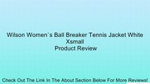 Wilson Women`s Ball Breaker Tennis Jacket White Xsmall Review