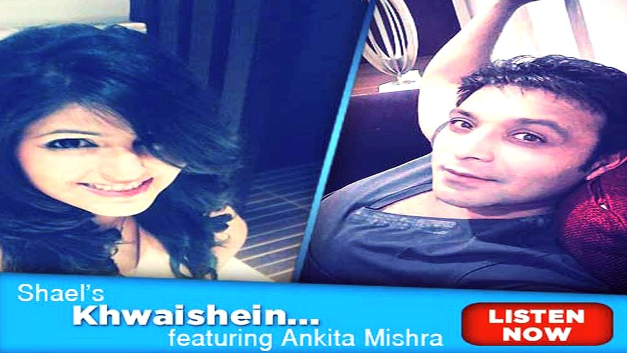 Shael's Khwaishein...Featuring Ankita Mishra
