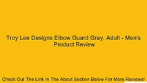 Troy Lee Designs Elbow Guard Gray, Adult - Men's Review