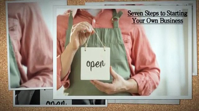Seven Steps to Starting Your Own Business