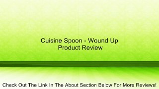 Cuisine Spoon - Wound Up Review
