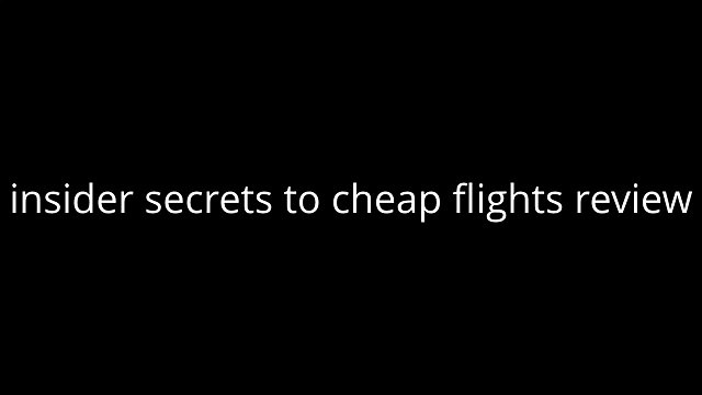 Insider Secrets To Cheap Flights + insider secrets to cheap flights review