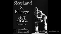 Black70 x SteveLand - Hot Nigga (fREEstyLE)