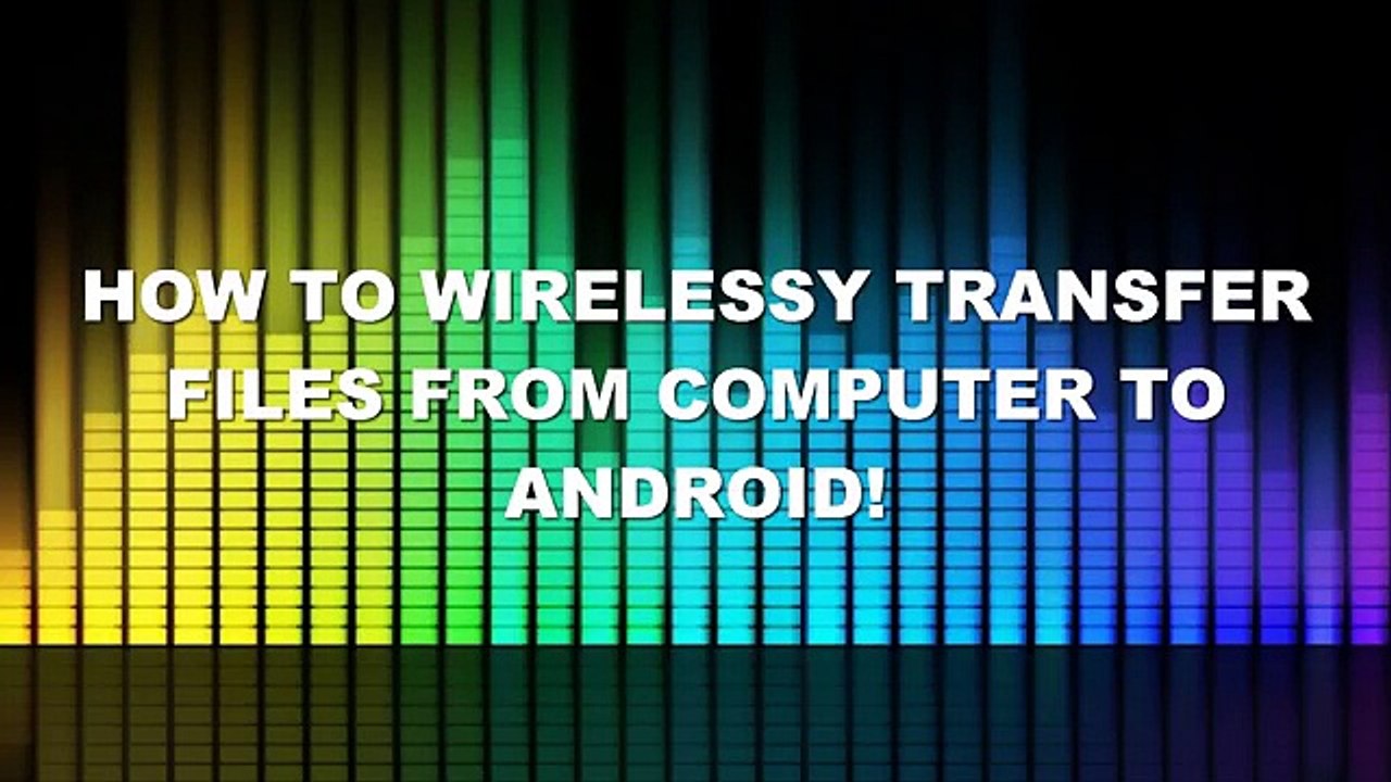 How To Wirelessly Transfer Files From Computer To Android