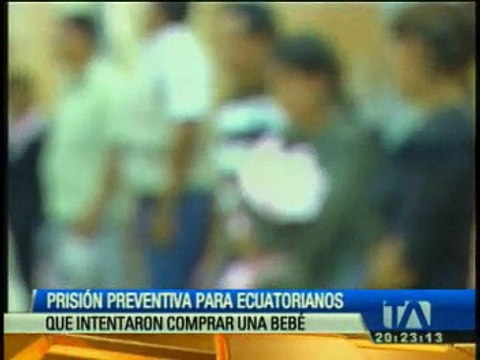Autoridades declaran prisión preventiva para ecuatorianos que intentaron comprar un bebé