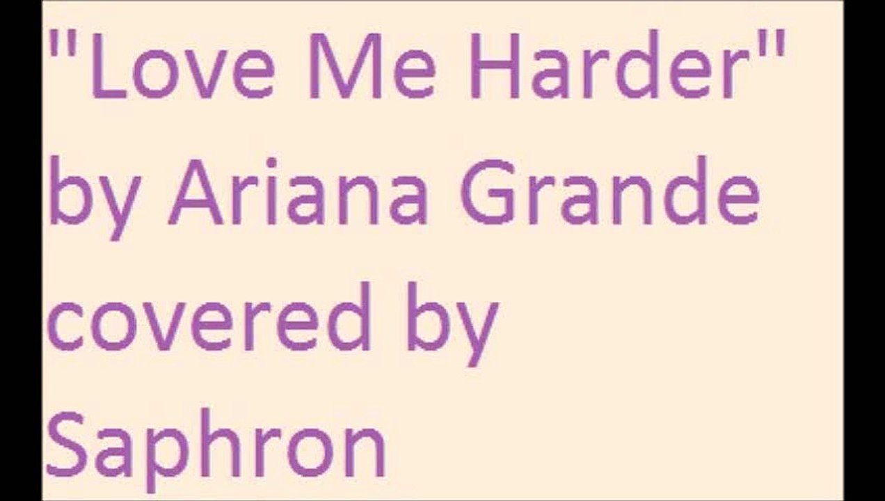 "Love Me Harder" by Ariana Grande covered by Saphron