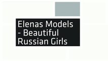 Elenas Models - Beautiful Russian Girls