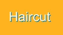 How to Pronounce Haircut (Urban Slang Word)