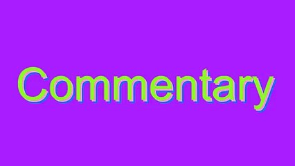 How to Pronounce Commentary