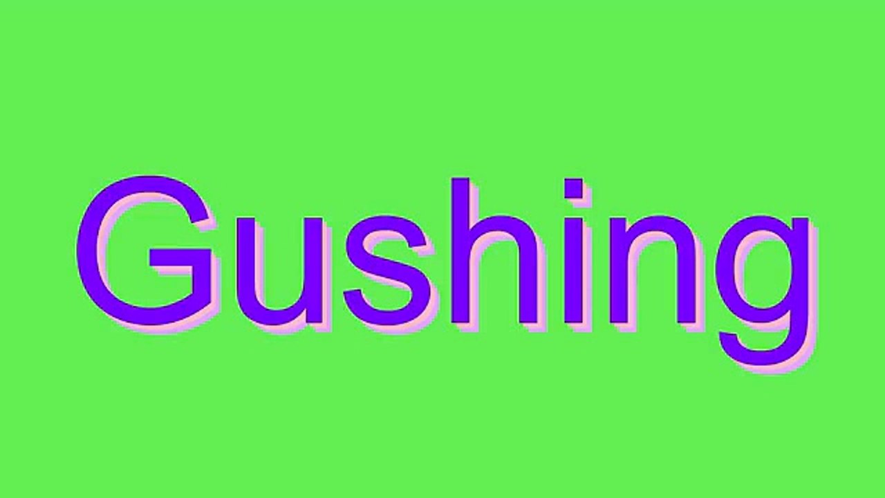 How to Pronounce Gushing