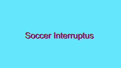 How to Pronounce Soccer Interruptus