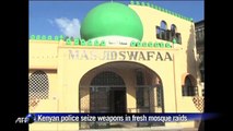 Kenyan police seize weapons in fresh mosque raids