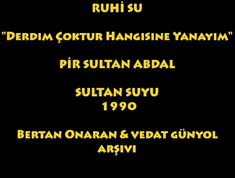 RUHİ SU: DERDİM ÇOKTUR HANGİSİNE YANAYIM/ PİR SULTAN ABDAL...