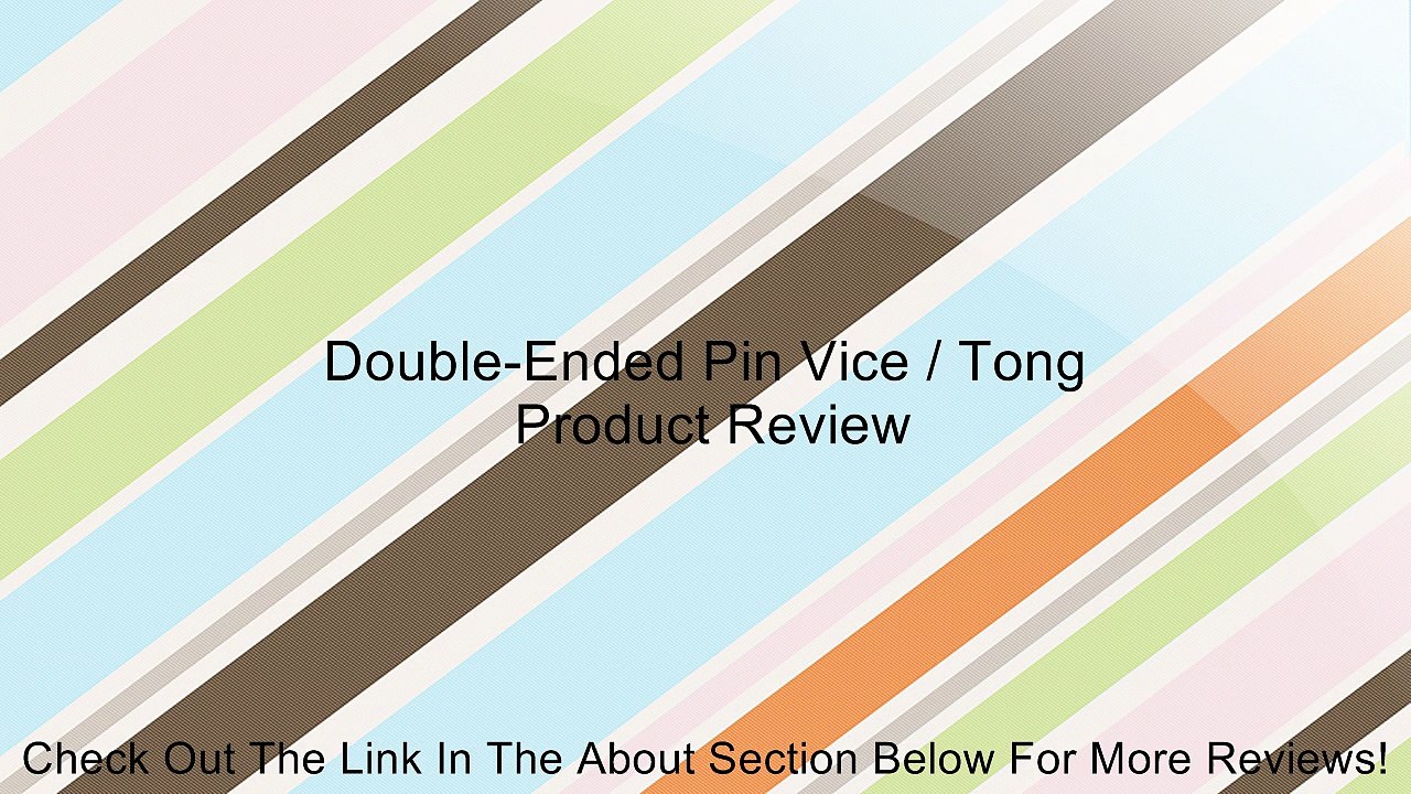 Double-Ended Pin Vice / Tong Review