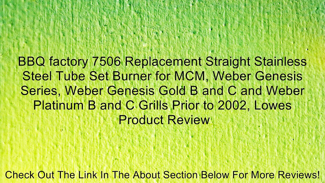 BBQ factory 7506 Replacement Straight Stainless Steel Tube Set Burner for MCM, Weber Genesis Series, Weber Genesis Gold B and C and Weber Platinum B and C Grills Prior to 2002, Lowes Review