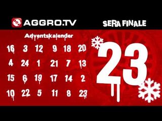 AGGRO.TV ADVENTSKALENDER - TÜRCHEN 23 - SERA FINALE (OFFICIAL HD VERSION AGGRO TV)