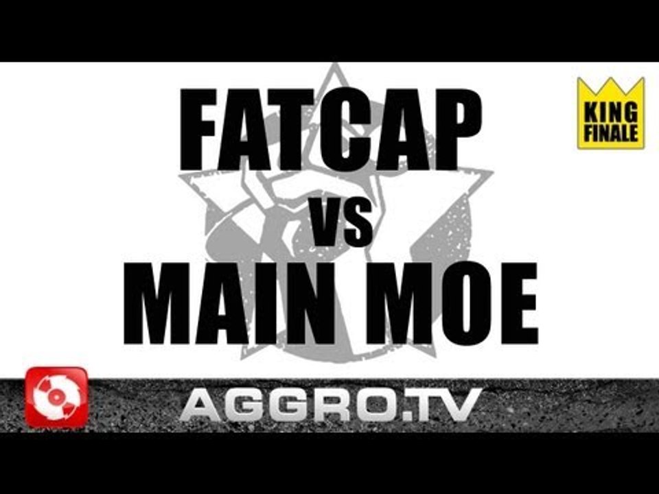 RAP AM MITTWOCH - FATCAP VS MAIN MOE - KING FINALE VOM 04.04.2012 (OFFICIAL HD VERSION AGGRO TV)