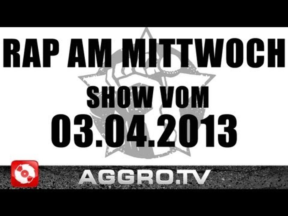 RAP AM MITTWOCH - SHOW VOM 03.04.2013 - ANSAGE (OFFICIAL HD VERSION AGGROTV)