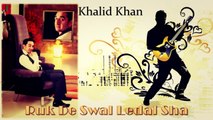 Khalid Khan - Ruk De Swal Ledal Sha