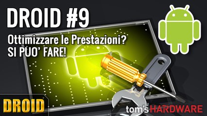 DROID #9 - Migliorare le prestazioni Android, Si può fare!