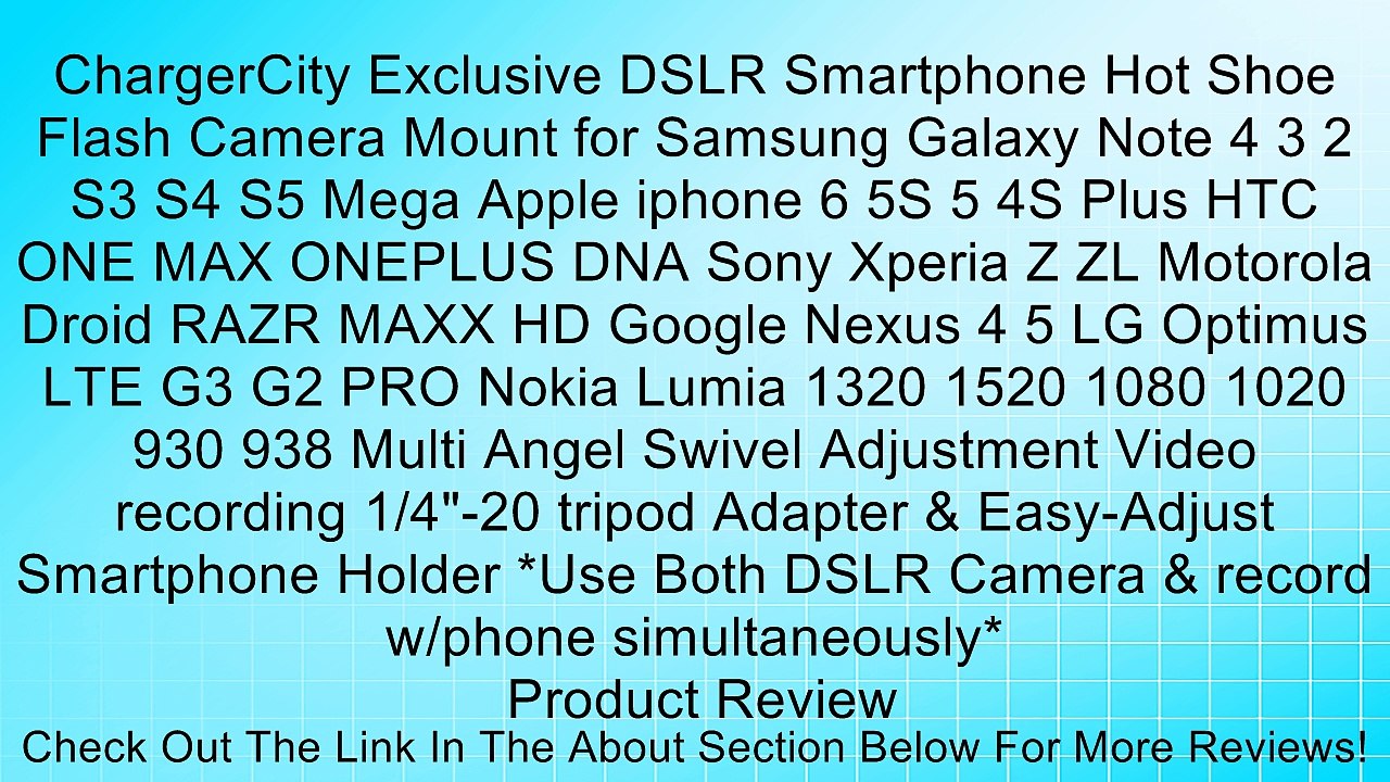ChargerCity Exclusive DSLR Smartphone Hot Shoe Flash Camera Mount for Samsung Galaxy Note 4 3 2 S3 S4 S5 Mega Apple iphone 6 5S 5 4S Plus HTC ONE MAX ONEPLUS DNA Sony Xperia Z ZL Motorola Droid RAZR MAXX HD Google Nexus 4 5 LG Optimus LTE G3 G2 PRO Nokia