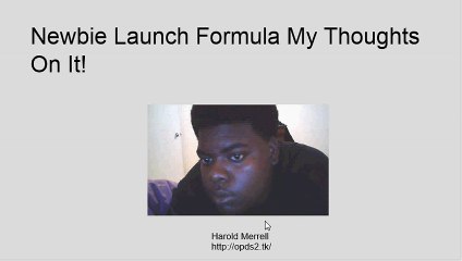 Newbie Launch Formula My Thoughts On It!!!