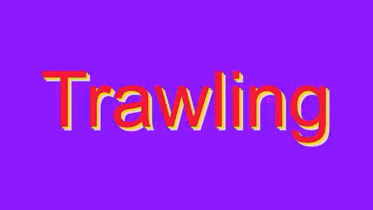 How to Pronounce Trawling