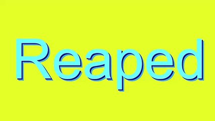 How to Pronounce Reaped