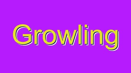 How to Pronounce Growling