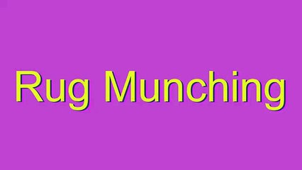 How to Pronounce Rug Munching