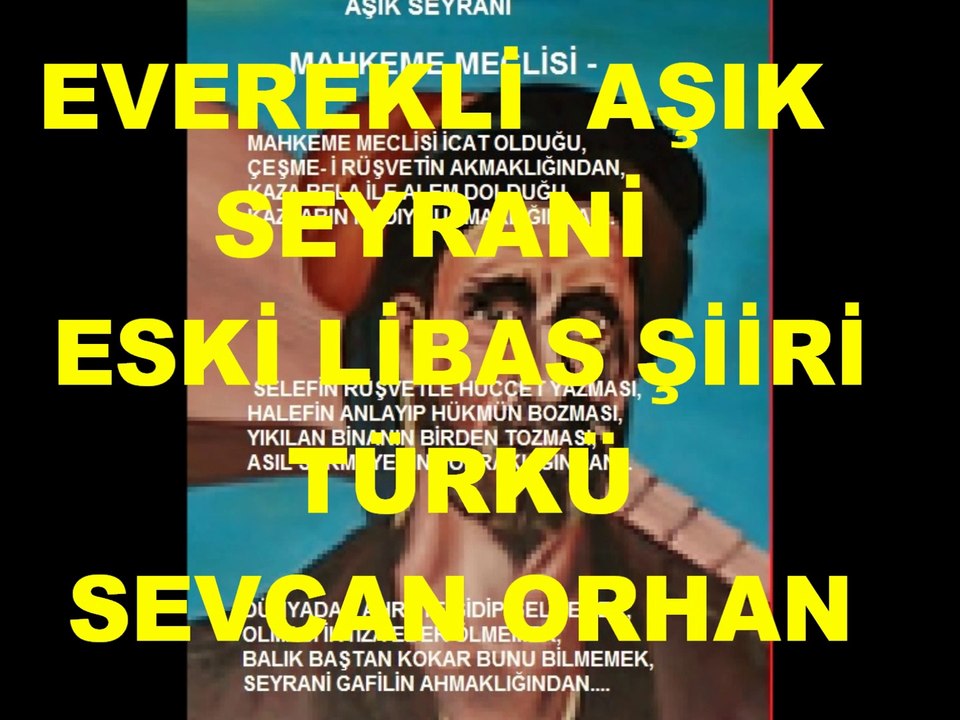 EVEREKLİ AŞIK SEYRANİ, ESKİ LİBAS  ŞİİRİ -TÜRKÜ: SEVCAN ORHAN