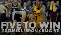 Five to Win: Excuses LeBron can give for Cavs' loss