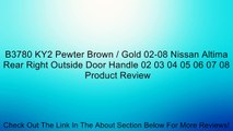 B3780 KY2 Pewter Brown / Gold 02-08 Nissan Altima Rear Right Outside Door Handle 02 03 04 05 06 07 08 Review