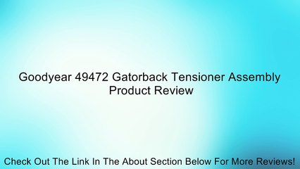 Goodyear 49472 Gatorback Tensioner Assembly Review
