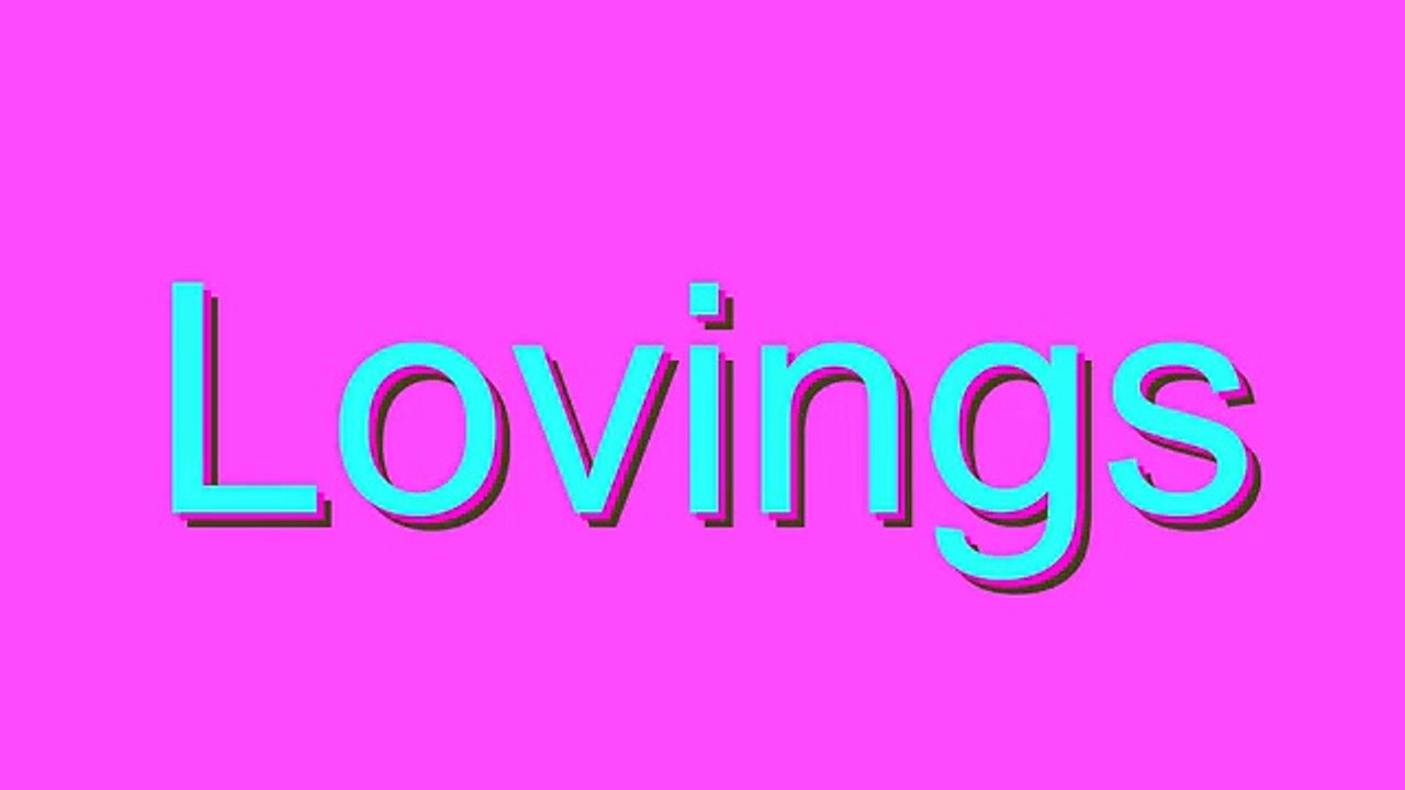 How to Pronounce Lovings