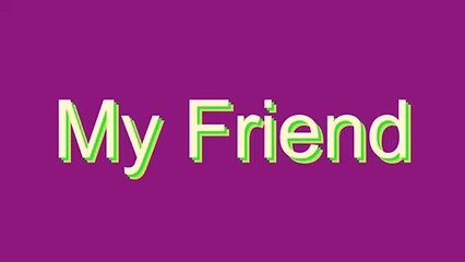 How to Pronounce My Friend