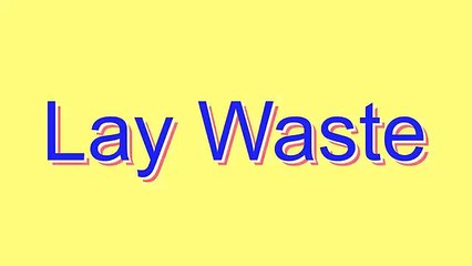 How to Pronounce Lay Waste