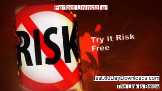 Perfect Uninstaller Download the System 60 Day Risk Free - FREE OF RISK TO ACCESS