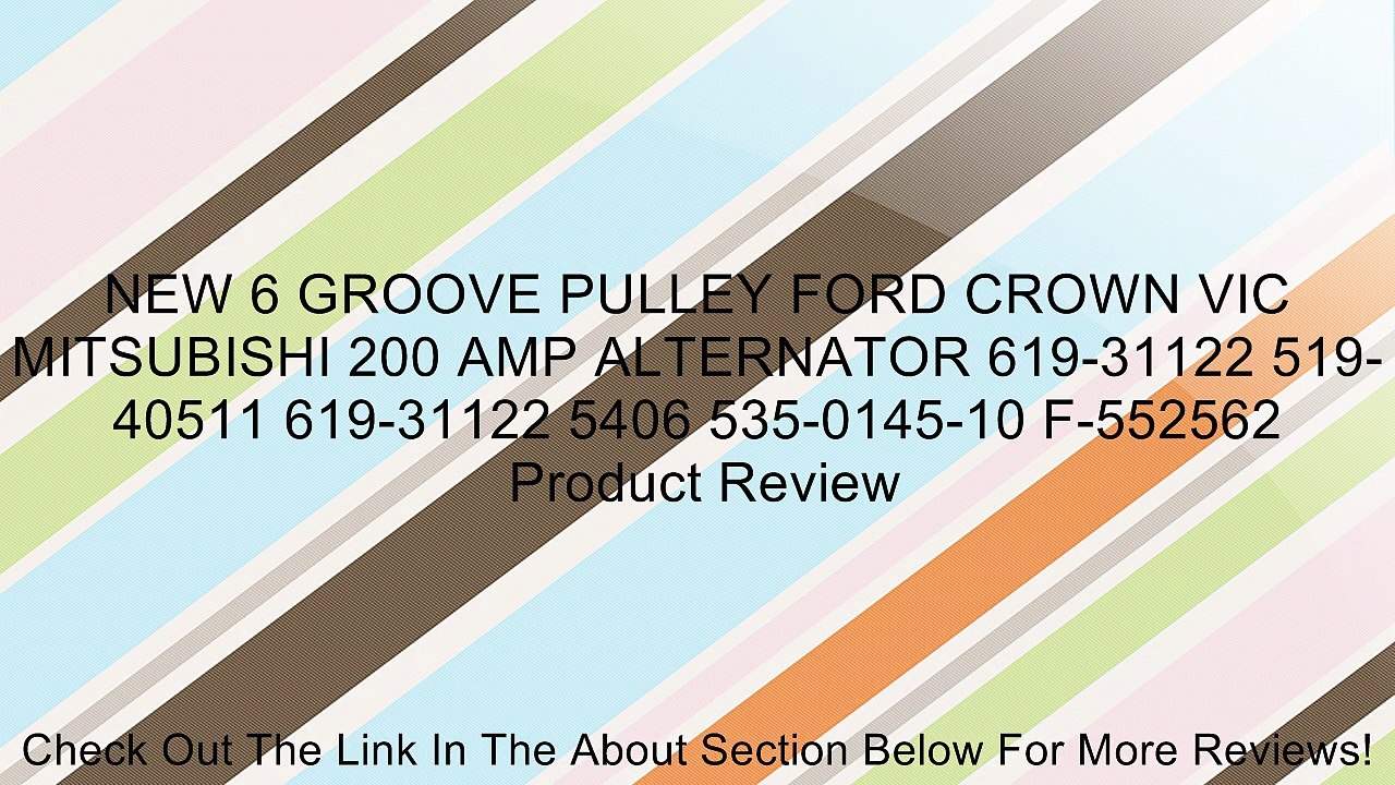 NEW 6 GROOVE PULLEY FORD CROWN VIC MITSUBISHI 200 AMP ALTERNATOR 619-31122 519-40511 619-31122 5406 535-0145-10 F-552562 Review