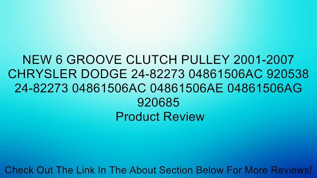 NEW 6 GROOVE CLUTCH PULLEY 2001-2007 CHRYSLER DODGE 24-82273 04861506AC 920538 24-82273 04861506AC 04861506AE 04861506AG 920685 Review