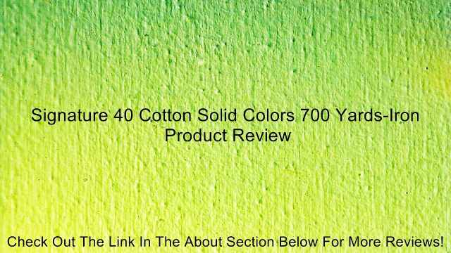 Signature 40 Cotton Solid Colors 700 Yards-Iron Review