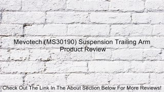 Mevotech (MS30190) Suspension Trailing Arm Review