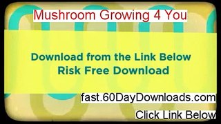 Mushroom Growing 4 You Review (Best 2014 system Review)
