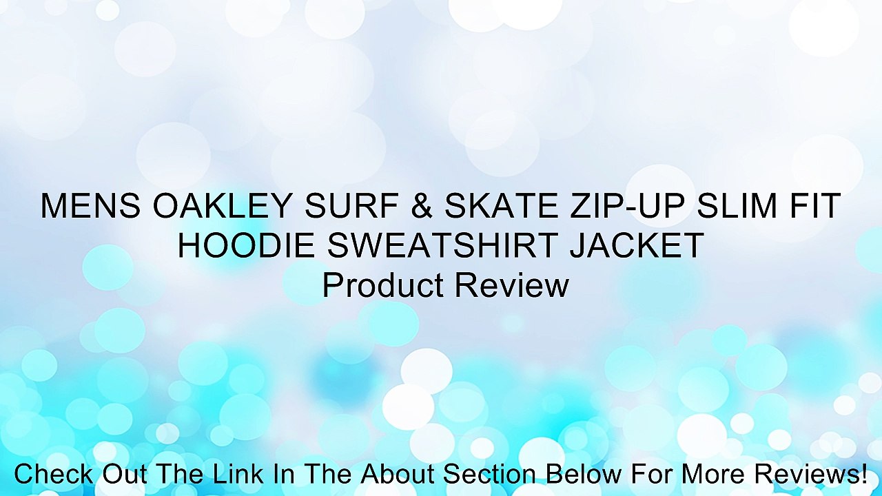 MENS OAKLEY SURF & SKATE ZIP-UP SLIM FIT HOODIE SWEATSHIRT JACKET Review