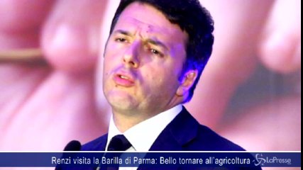 Renzi visita la Barilla di Parma: Bello tornare all’agricoltura